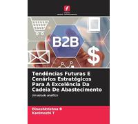 Tendências Futuras E Cenários Estratégicos Para A Excelência Da Cadeia De Abastecimento