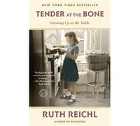 Tender at the Bone Growing Up at the Table by Ruth Reichl Ruth Reichl (Auteur)