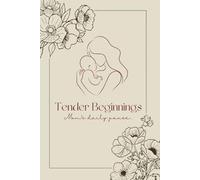 Tender Beginnings: A Simple Daily Reflection Journal for Moms with Prompts, Mood Tracking, and Milestone Recording