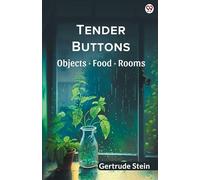 Tender Buttons Objects Food Rooms