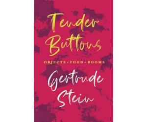 Tender Buttons - Objects. Food. Rooms.;With An Introduction By Sherwood Anderson