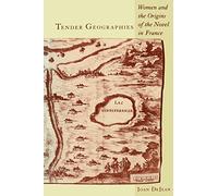 Tender Geographies: Women and the Origins of the Novel in France