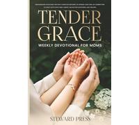 Tender Grace Weekly Devotional for Moms: 52 Encouraging Devotions for Busy Christian Mothers to Refresh Your Soul by Connecting to God’s Gifts with Bible Verses, Reflection Questions, and Prayers