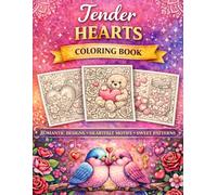 Tender Hearts Coloring Book: Calm & Relax: More Than 40 Elegant Heart, Floral, and Romantic Designs for Relaxation and Creative Calm