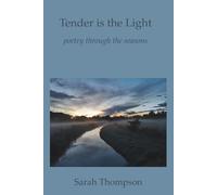 Tender is the Light: poetry through the seasons