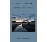 Tender is the Light: poetry through the seasons - Sarah Thompson - Mischief Managed Media - ebook (ePub) - Livre