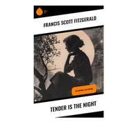 Tender Is the Night: The Original 1934 Edition