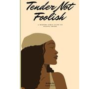 Tender Not Foolish: A Modern Girl’s Guide to Dating Smart