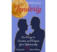 Tenderly: Six Ways to Sweeten and Deepen Your Relationship
