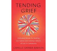 Tending Grief: Embodied Rituals for Holding Our Sorrow and Growing Cultures of