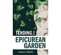 Tending The Epicurean Garden