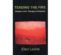 [Tending the Fire: Studies in Art, Therapy Creativity] [By: Levine, Ellen] [November, 2004]