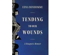 Tending to Our Wounds: A Diasporic Memoir