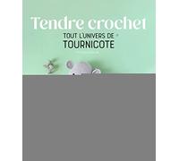 Tendre crochet: Tout l'univers de Tournicote