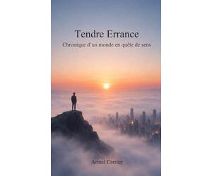 Tendre Errance: Chronique d'un monde en quête de sens