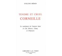 Tendre Et Cruel Corneille - Le Sentiment De L'amour Dans Le Cid , Horace , Cinna , Et Polyeucte