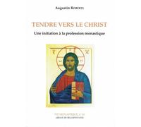 Tendre vers le christ - une initiation a la profession monastique - Roberts Augustin - Abbaye De Bellefontaine - broché - Livre