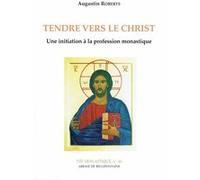Tendre Vers Le Christ : Une Initiation À La Profession Monastique