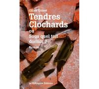 Tendres clochards ou sous quel toit dormir - Gilles Goiset - Le Pythagore Eds - broché - Roman