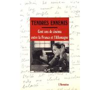 Tendres Ennemis - Cent Ans De Cinéma Entre La France Et L'allemagne