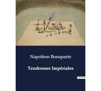 Tendresses Impériales: Les confidences d'un Empereur sur l'amour et l'amitié