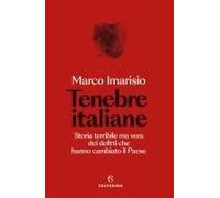 Tenebre Italiane. Storia Terribile Ma Vera Dei Delitti Che Hanno Cambiato Il Paese