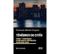 Ténèbres de cités: Tome I: Chronique d'une narco-République Hiver 2025-2026