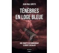 Ténèbres en Loge bleue Une enquête du commandant Clément Chevalier - Jean-Paul Copetti - Champs-Elysees Dauville - broché - Roman
