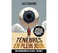 Ténèbres en plein jour: Une Anthologie de la folie - Volume 1