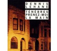 Ténèbres, prenez-moi la main Dennis Lehane (Auteur), François Guérif (Collection dirigée par), Isabelle Maillet (Traduction)