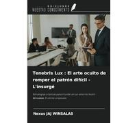 Tenebris Lux : El arte oculto de romper el patrón difícil - L'insurgé: Estrategias crípticas para triunfar en un entorno hostil - Winsalas, El último empleado