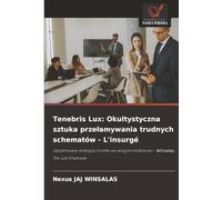 Tenebris Lux: Okultystyczna sztuka przełamywania trudnych schematów - L'insurgé: Zaszyfrowane strategie triumfu we wrogim środowisku - Winsalas, The Last Employee