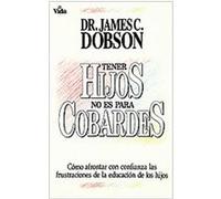 Tener Hijos no es para Cobardes / Parenting Isn't for Cowards James Dobson (Auteur)
