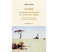 Ténéré Le désert des déserts au temps de l'arbre - 700 km à dos de chameau sur la route de l'Azalaï (Niger) - Aldo Lorenzi - L'harmattan - broché - Récit
