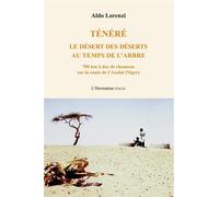 Ténéré Le désert des déserts au temps de l'arbre - 700 km à dos de chameau sur la route de l'Azalaï (Niger) - Aldo Lorenzi - L'harmattan - broché - Récit