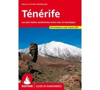 Ténérife - 85 Randonnées Sélectionnées Le Long Des Côtes Et Dans Les Montagnes De L'"Île Des Bienheureux