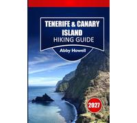 TENERIFE AND CANARY ISLAND HIKING GUIDE 2027: Volcanic Summit Routes, Coastal Trail Planning, and Day Itineraries for Independent Nature Hikers.