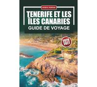 TENERIFE ET LES ÎLES CANARIES GUIDE DE VOYAGE 2026 - 2027: Plages, randonnées volcaniques, observation des baleines et excursions au mont Teide avec itinéraires d'une journée