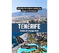 Ténérife Guide de voyage 2025: Dévoiler les trésors cachés, les plages et l'aventure