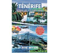 TÉNÉRIFE GUIDE DE VOYAGE 2025: Planifiez votre voyage idéal à Tenerife, avec des conseils d'experts, des plages époustouflantes, des secrets locaux et tout ce dont vous avez besoin