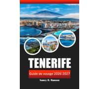 Tenerife Guide de voyage 2026 2027: Îles Canaries, plages, parc national du Teide en Espagne, Observation des baleines, complexes de luxe, cuisine locale et aventures