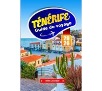 TÉNÉRIFE GUIDE DE VOYAGE 2026: Paysages volcaniques, villes côtières et cuisine locale aux îles Canaries