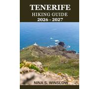 TENERIFE HIKING GUIDE 2026 - 2027: A complete trail guide to Mount Teide, volcanic landscapes, coastal paths, and forest hikes