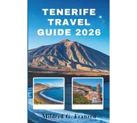 TENERIFE TRA VEL GUIDE 2026: Discover the Natural Wonders and Vibrant Culture of Spain's Canary Islands