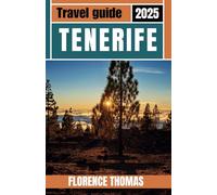 TENERIFE TRAVEL GUIDE 2025: Beautiful Beaches, Volcano Adventures, and Local Treasures in Spain's Canary Islands - With Insider Tips, Images, and detailed Maps