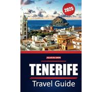 Tenerife Travel Guide 2025: The Complete Handbook of Breathtaking Landscapes, Top Attractions, Local Insights, and Activities