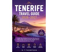 Tenerife Travel Guide 2026-2027: Insider Tips, Detailed Itineraries, Best Beaches, Hiking Trails, Family Activities, Budget Advice, and Local Secrets for Every Traveler