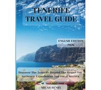 TENERIFE TRAVEL GUIDE 2026: Discover The Tenerife Beyond The Resort For Authentic Experiences And Local Secrets