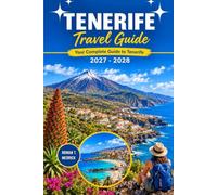 Tenerife Travel Guide 2027 - 2028: Discover Mount Teide, Hidden Beaches, Island Villages, Local Flavours and Unforgettable Scenic Itineraries