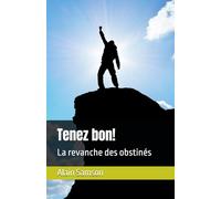 Tenez bon!: La revanche des obstinés
